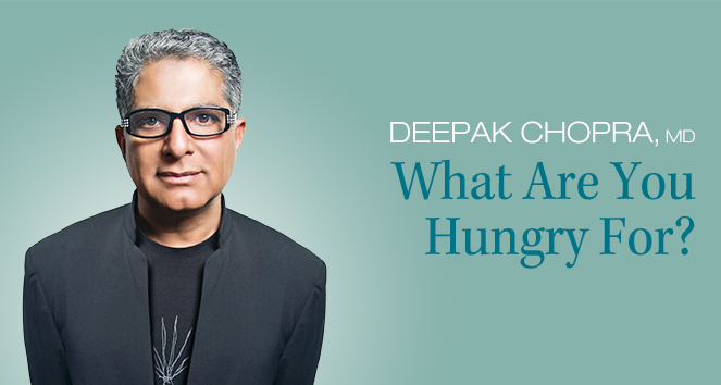 Deepak Chopra's What Are You Hungry For?